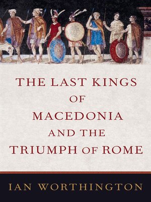 cover image of The Last Kings of Macedonia and the Triumph of Rome